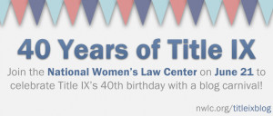 ... , Title IX! Read All the Posts from NWLC’s Title IX Blog Carnival