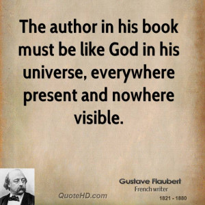 The author in his book must be like God in his universe, everywhere ...