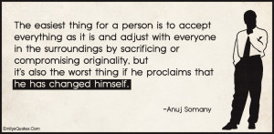 The easiest thing for a person is to accept everything as it is and ...