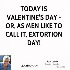 jay-leno-comedian-today-is-valentines-day-or-as-men-like-to-call-it ...