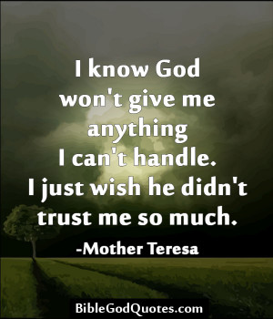 know God won’t give me anything I can’t handle. I just wish he ...