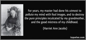 For years, my master had done his utmost to pollute my mind with foul ...
