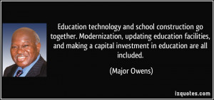 ... capital investment in education are all included. - Major Owens