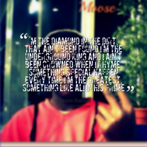 Quotes Picture: 'm the diamond in the dirt, that ain't been found i'm ...