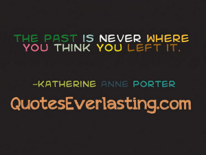 ... The past is never where you think you left it.