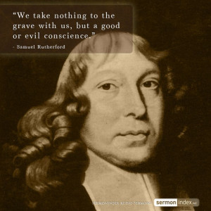... good or evil conscience.” - Samuel Rutherford #conscience #grave