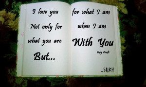 love you not only for what you are...