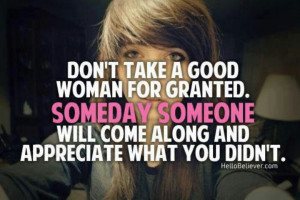 Never take her for granted.
