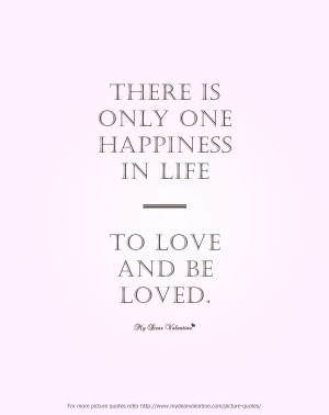 Cute Love Quotes - There is only one happiness in life