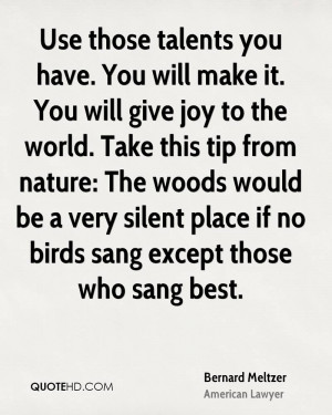 Use those talents you have. You will make it. You will give joy to the ...