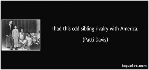 had this odd sibling rivalry with America. - Patti Davis