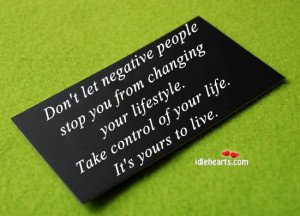 Don’t let negative people stop you from changing your lifestyle.