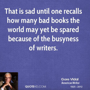 That is sad until one recalls how many bad books the world may yet be ...