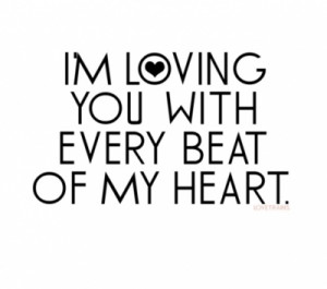loving you with every beat of my heart.