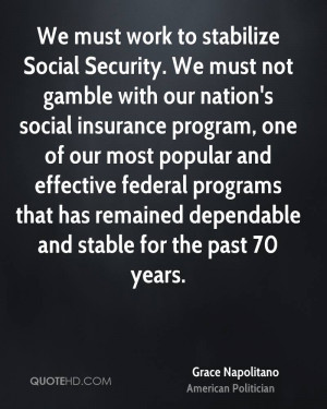 We must work to stabilize Social Security. We must not gamble with our ...