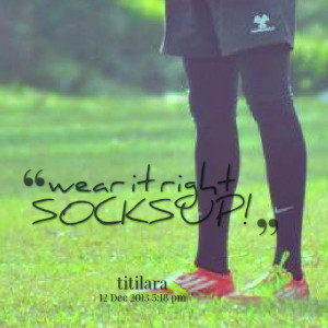 Quotes Picture: wear it right socks up!