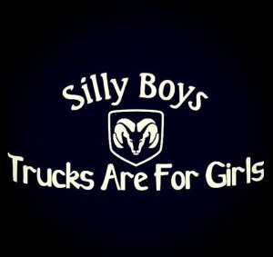 Silly boys trucks are for girls