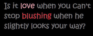 Love Quote: Is It Love When U Can’t Stop Blushing…