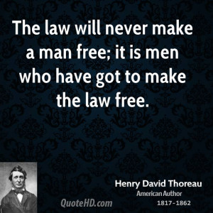 law will never make a man free; it is men who have got to make the law ...