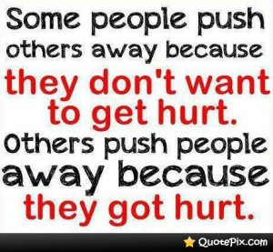 Some People Push Others Away Because They Don