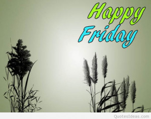Have a happy friday quotes, sayings, with pics wallpapers hd