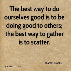 Thomas Brooks - The best way to do ourselves good is to be doing good ...