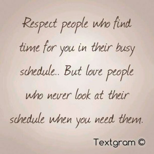 Respect people who find time for you in their busy schedule..