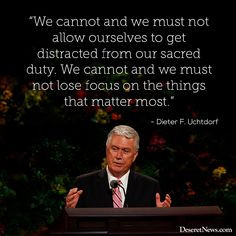 and we must not allow ourselves to get distracted from our sacred duty ...