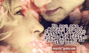 No one can accuse you of falling in love with the wrong person if ...