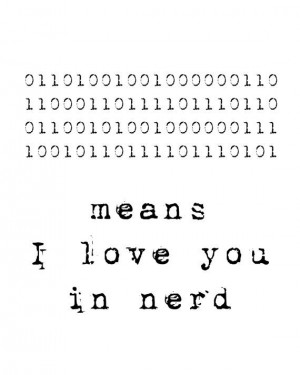 ... Binary Codes, Computers Nerd, Nerdy I Love You Quotes, Big Geeky, Geek