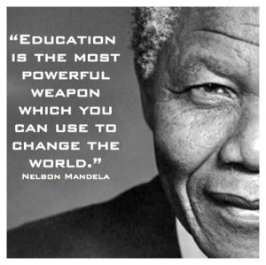 Education is the most powerful weapon which you can use to change the ...