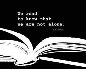 We read to know we are not alone.
