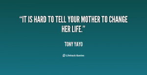 It is hard to tell your mother to change her life.”