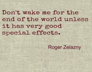 Roger Zelazny End of the World Special effects quote