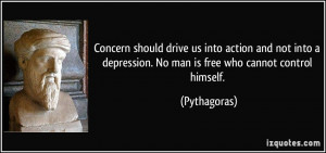 Concern should drive us into action and not into a depression. No man ...