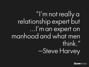 not really a relationship expert but I 39 m an expert on manhood