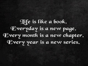 life quote photo: Life is a new bookEvery day is a new pageEvery moth ...
