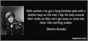 With women, I've got a long bamboo pole with a leather loop on the end ...
