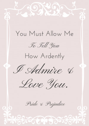 ... : You must allow me to tell you how ardently I admire & I love you