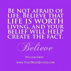 Encouraging life quotes be not afraid of life. believe that life is ...