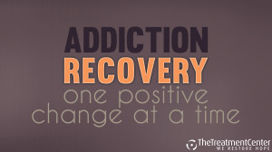 ... recovery and in life in general occurs one positive change at a time