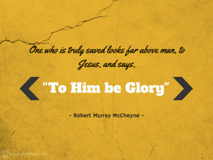 Robert Murray McCheyne – To Him be the Glory