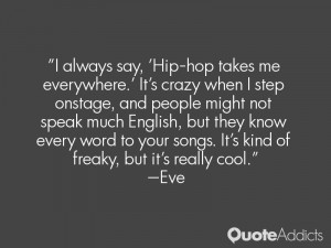 always say, 'Hip-hop takes me everywhere.' It's crazy when I step ...