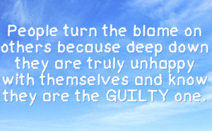 the blame on others because deep down they are truly unhappy with ...