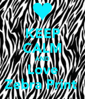 Keep calm and love zebra print