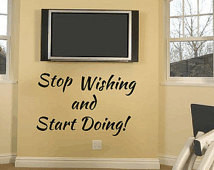 Stop Wishing and Start Doing Motivational wall quote, Motivational ...