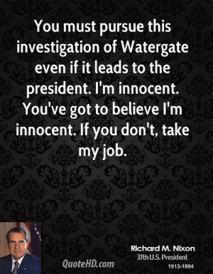 You must pursue this investigation of Watergate even if it leads to ...