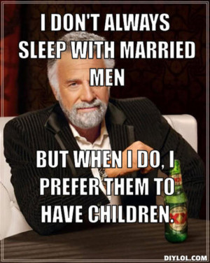 man-in-the-world-meme-generator-i-don-t-always-sleep-with-married-men ...