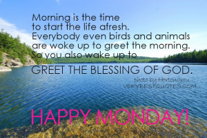Monday Morning Quotes - wake up to greet the blessing of God.