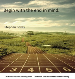 Begin With The End In Mind - Stephen Covey